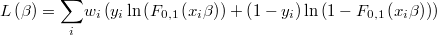  L\left(\beta\right)=\underset{i}{\sum}w_{i}\left(y_{i}\ln\left(F_{0,1}\left(x_{i}\beta\right)\right)+\left(1-y_{i}\right)\ln\left(1-F_{0,1}\left(x_{i}\beta\right)\right)\right) 