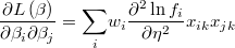  \frac{\partial L\left(\beta\right)}{\partial\beta_{i}\partial\beta_{j}}=\underset{i}{\sum}w_{i}\frac{\partial^{2}\ln f_{i}}{\partial\eta^{2}}x_{ik}x_{jk} 