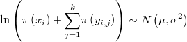   \ln\left(\pi\left(x_{i}\right)+\underset{j=1}{\overset{k}{\sum}}\pi\left(y_{i,j}\right)\right)\sim N\left(\mu,\sigma^{2}\right) 