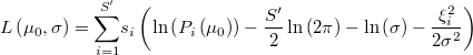  L\left(\mu_{0},\sigma\right)=\underset{i=1}{\overset{S'}{\sum}}s_{i}\left(\ln\left(P_{i}\left(\mu_{0}\right)\right)-\frac{S'}{2}\ln\left(2\pi\right)-\ln\left(\sigma\right)-\frac{\xi_{i}^{2}}{2\sigma^{2}}\right) 